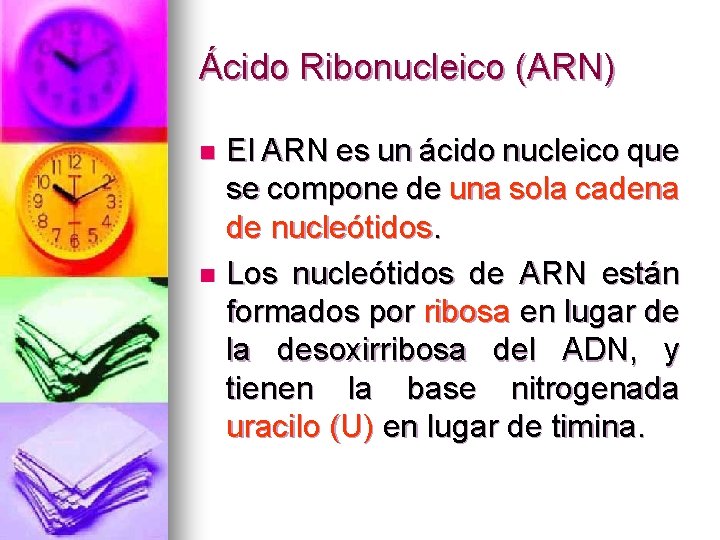 Ácido Ribonucleico (ARN) El ARN es un ácido nucleico que se compone de una
