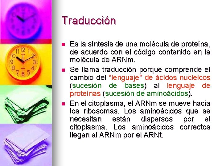 Traducción n Es la síntesis de una molécula de proteína, de acuerdo con el