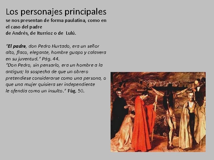 Los personajes principales se nos presentan de forma paulatina, como en el caso del