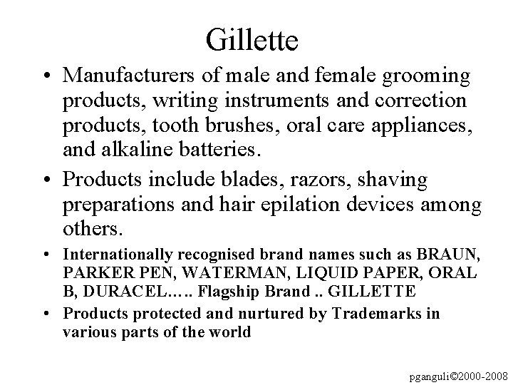 Gillette • Manufacturers of male and female grooming products, writing instruments and correction products,