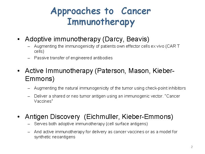 Approaches to Cancer Immunotherapy • Adoptive immunotherapy (Darcy, Beavis) – Augmenting the immunogenicity of