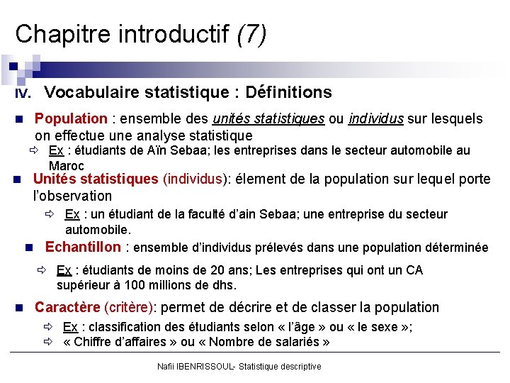 Chapitre introductif (7) IV. Vocabulaire statistique : Définitions n Population : ensemble des unités
