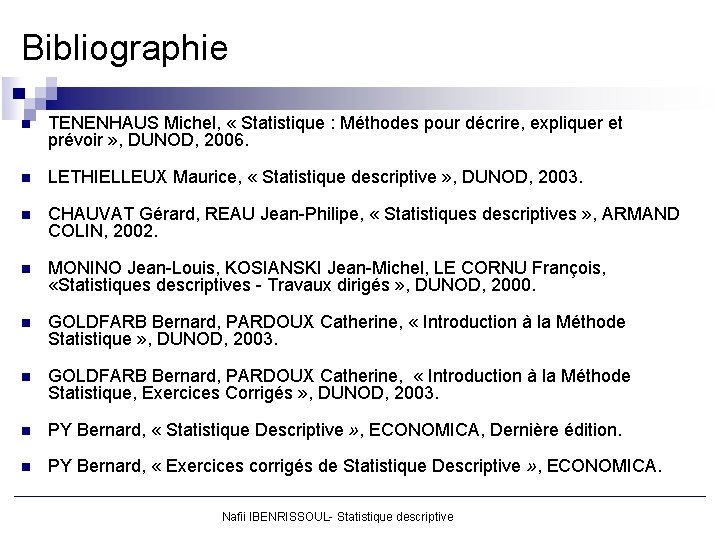 Bibliographie n TENENHAUS Michel, « Statistique : Méthodes pour décrire, expliquer et prévoir »