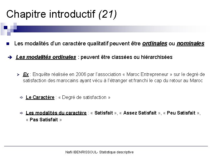 Chapitre introductif (21) n Les modalités d’un caractère qualitatif peuvent être ordinales ou nominales