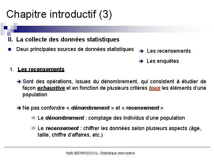 Chapitre introductif (3) II. La collecte des données statistiques n Deux principales sources de