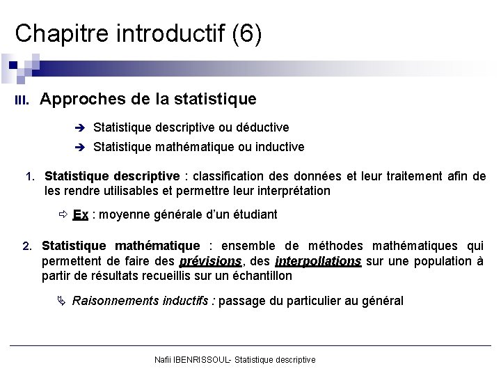 Chapitre introductif (6) III. Approches de la statistique è Statistique descriptive ou déductive è