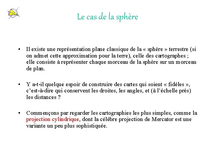 Le cas de la sphère • Il existe une représentation plane classique de la