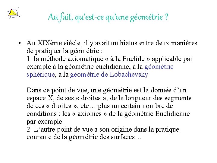 Au fait, qu’est-ce qu’une géométrie ? • Au XIXème siècle, il y avait un