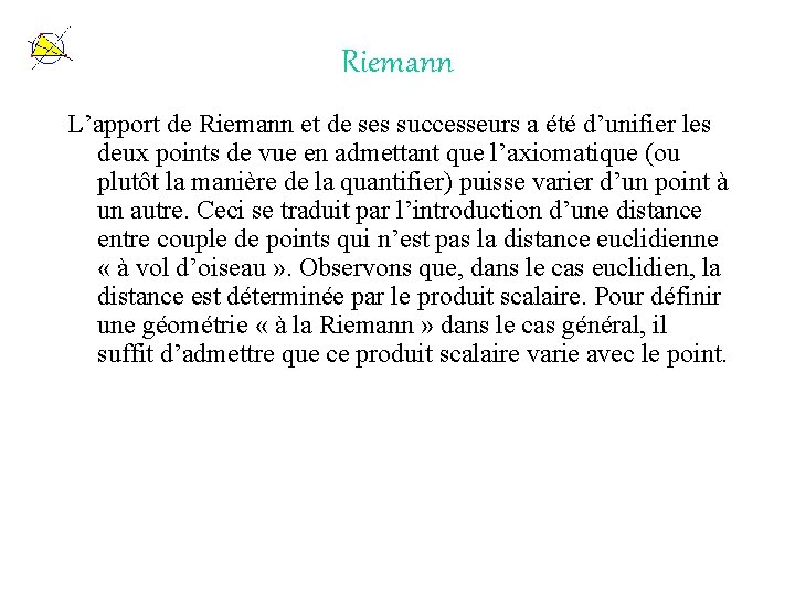 Riemann L’apport de Riemann et de ses successeurs a été d’unifier les deux points