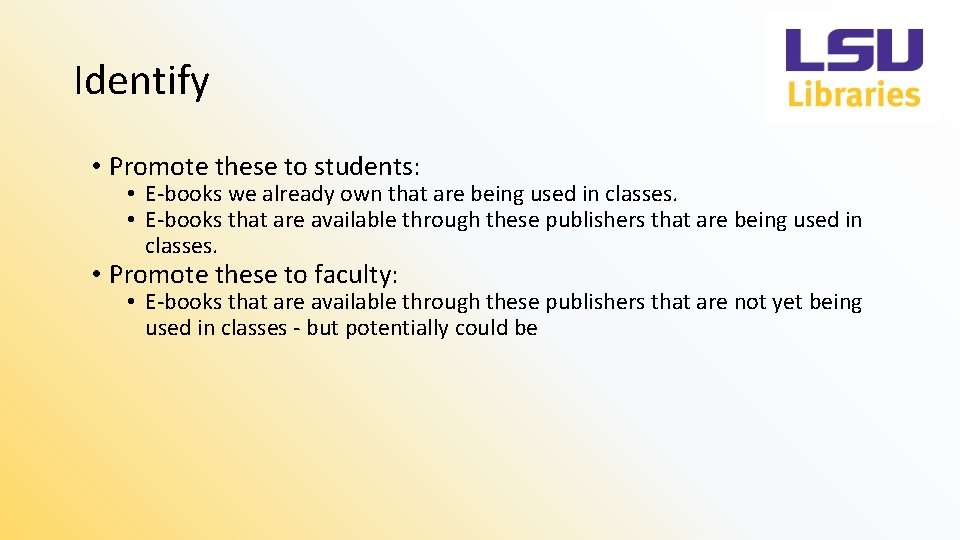 Identify • Promote these to students: • E-books we already own that are being