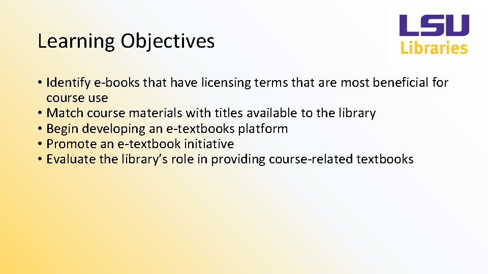 Learning Objectives • Identify e-books that have licensing terms that are most beneficial for