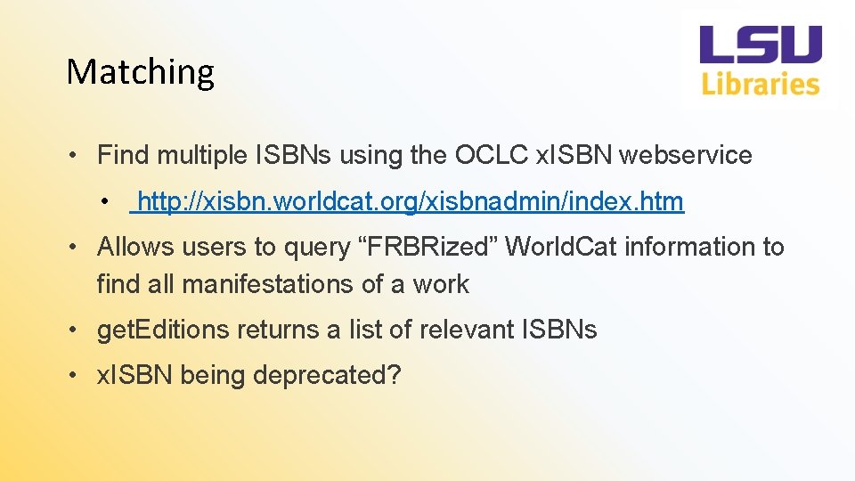 Matching • Find multiple ISBNs using the OCLC x. ISBN webservice • http: //xisbn.