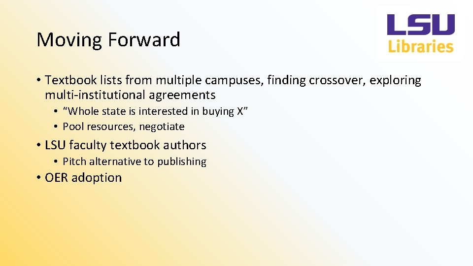 Moving Forward • Textbook lists from multiple campuses, finding crossover, exploring multi-institutional agreements •