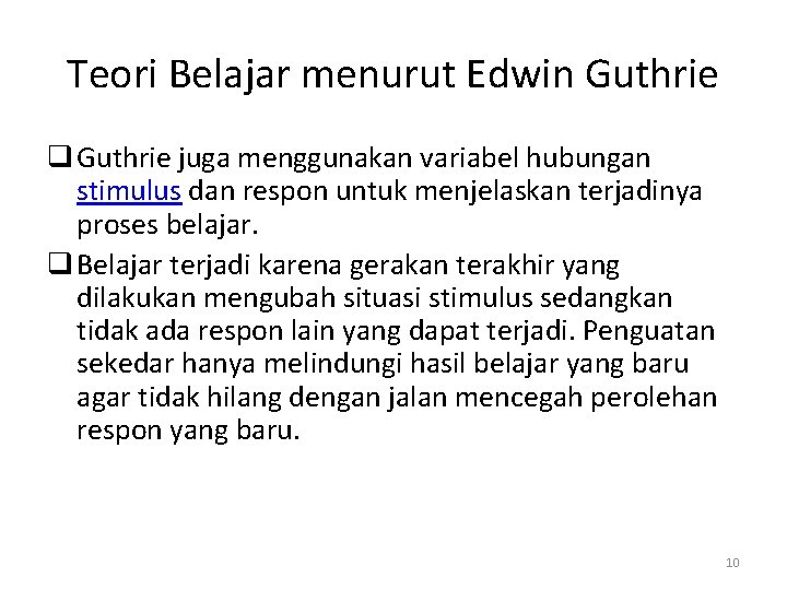 Teori Belajar menurut Edwin Guthrie q Guthrie juga menggunakan variabel hubungan stimulus dan respon