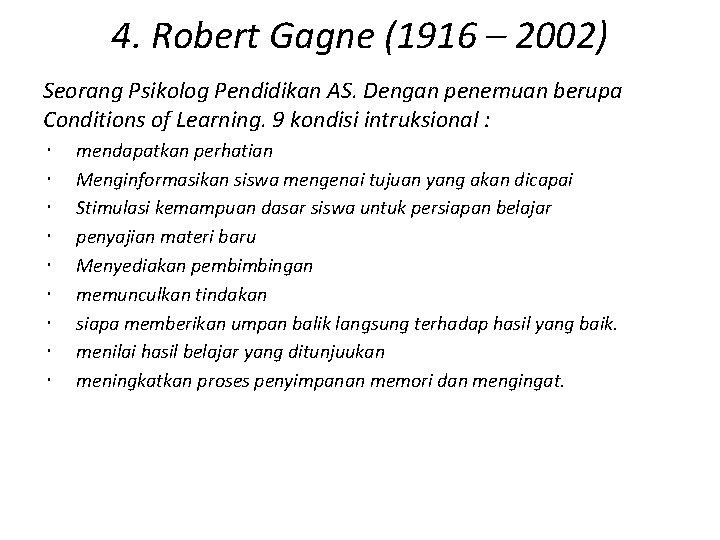 4. Robert Gagne (1916 – 2002) Seorang Psikolog Pendidikan AS. Dengan penemuan berupa Conditions