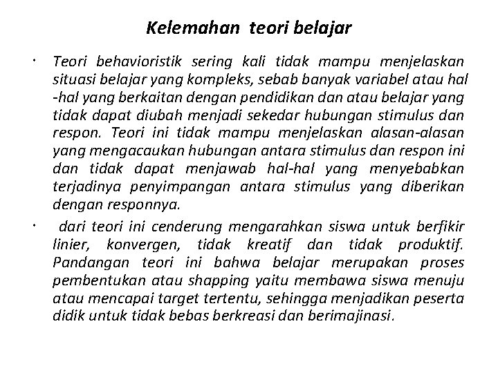 Kelemahan teori belajar Teori behavioristik sering kali tidak mampu menjelaskan situasi belajar yang kompleks,