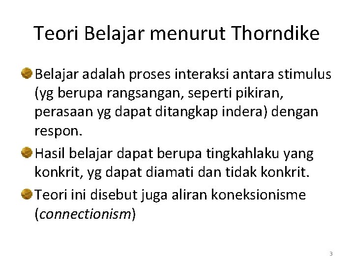 Teori Belajar menurut Thorndike Belajar adalah proses interaksi antara stimulus (yg berupa rangsangan, seperti