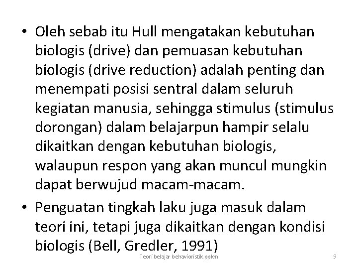  • Oleh sebab itu Hull mengatakan kebutuhan biologis (drive) dan pemuasan kebutuhan biologis