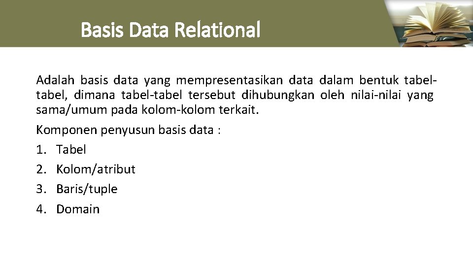 Basis Data Relational Adalah basis data yang mempresentasikan data dalam bentuk tabel, dimana tabel-tabel