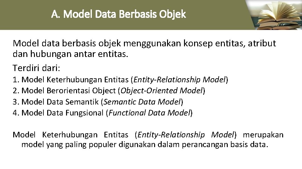 A. Model Data Berbasis Objek Model data berbasis objek menggunakan konsep entitas, atribut dan