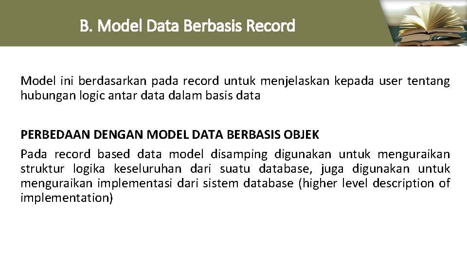 B. Model Data Berbasis Record Model ini berdasarkan pada record untuk menjelaskan kepada user
