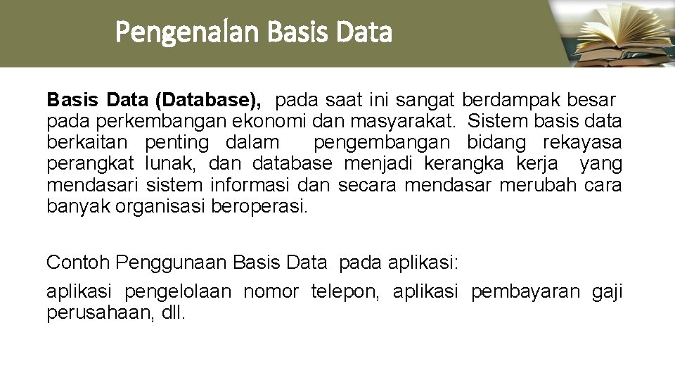 Pengenalan Basis Data (Database), pada saat ini sangat berdampak besar pada perkembangan ekonomi dan