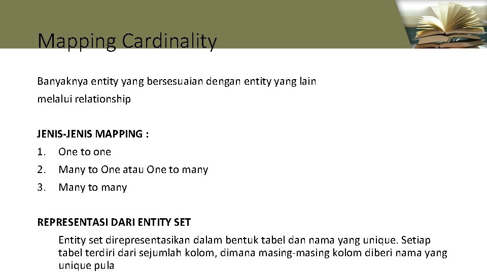 Mapping Cardinality Banyaknya entity yang bersesuaian dengan entity yang lain melalui relationship JENIS-JENIS MAPPING