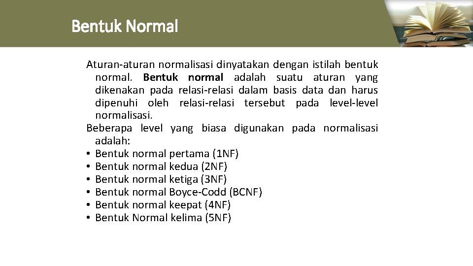 Bentuk Normal Aturan-aturan normalisasi dinyatakan dengan istilah bentuk normal. Bentuk normal adalah suatu aturan