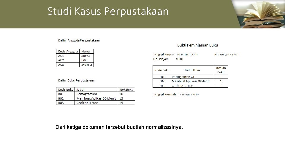 Studi Kasus Perpustakaan Dari ketiga dokumen tersebut buatlah normalisasinya. 