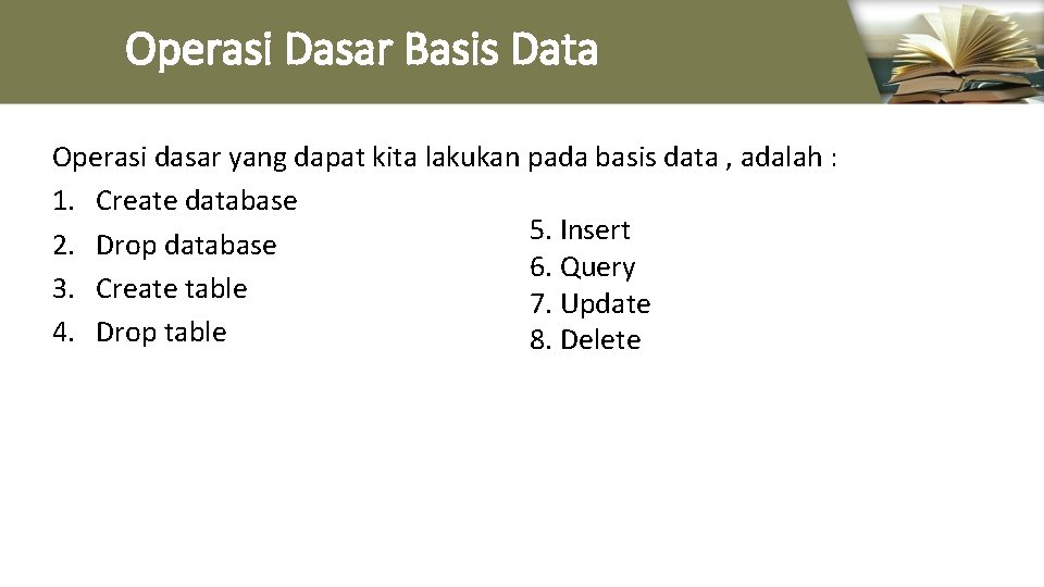 Operasi Dasar Basis Data Operasi dasar yang dapat kita lakukan pada basis data ,