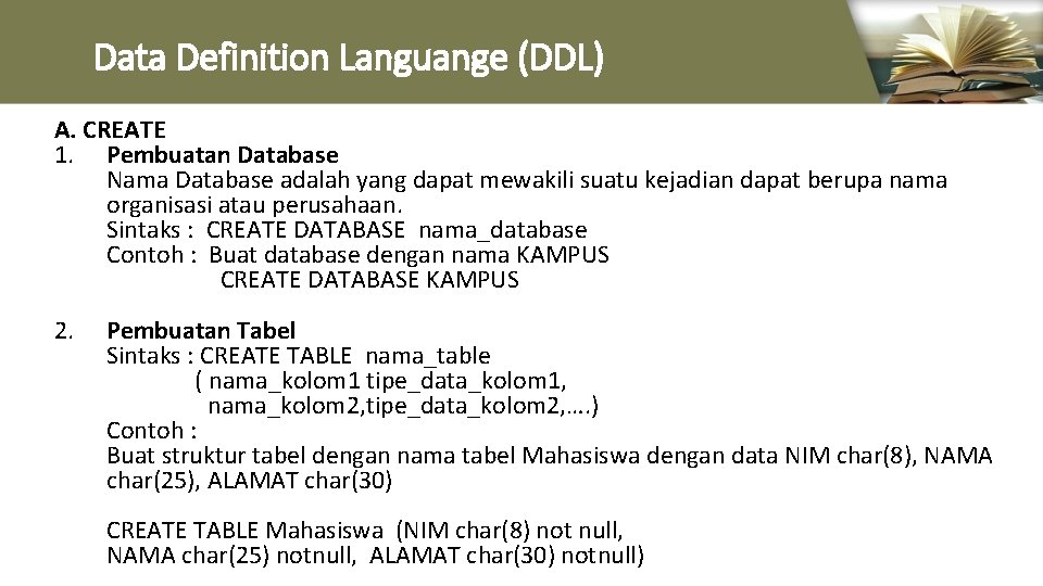 Data Definition Languange (DDL) A. CREATE 1. Pembuatan Database Nama Database adalah yang dapat