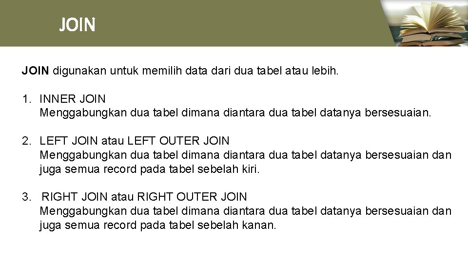 JOIN digunakan untuk memilih data dari dua tabel atau lebih. 1. INNER JOIN Menggabungkan