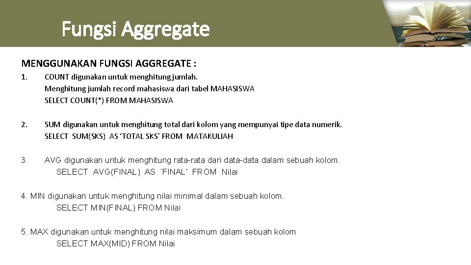 Fungsi Aggregate MENGGUNAKAN FUNGSI AGGREGATE : 1. COUNT digunakan untuk menghitung jumlah. Menghitung jumlah