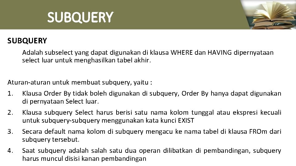 SUBQUERY Adalah subselect yang dapat digunakan di klausa WHERE dan HAVING dipernyataan select luar