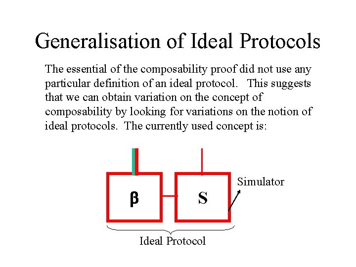 Generalisation of Ideal Protocols The essential of the composability proof did not use any