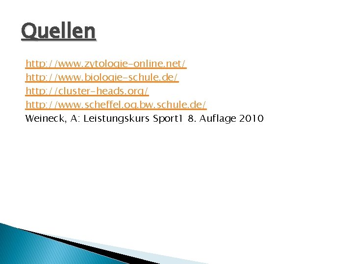 Quellen http: //www. zytologie-online. net/ http: //www. biologie-schule. de/ http: //cluster-heads. org/ http: //www.