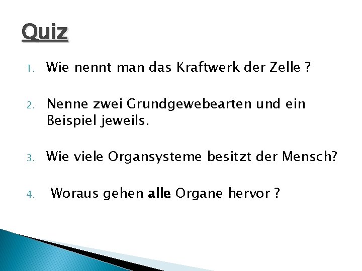 Quiz 1. Wie nennt man das Kraftwerk der Zelle ? 2. Nenne zwei Grundgewebearten