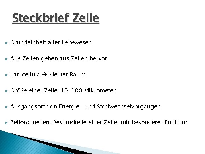 Steckbrief Zelle Ø Grundeinheit aller Lebewesen Ø Alle Zellen gehen aus Zellen hervor Ø