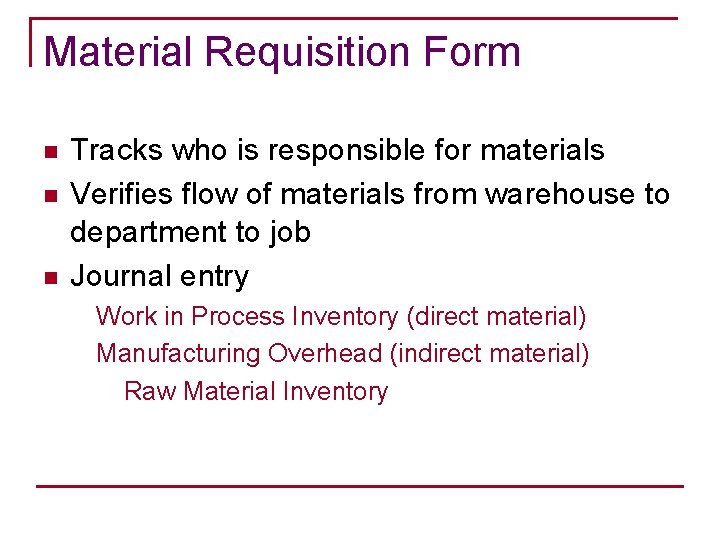 Material Requisition Form n n n Tracks who is responsible for materials Verifies flow