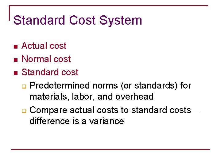Standard Cost System n n n Actual cost Normal cost Standard cost q Predetermined
