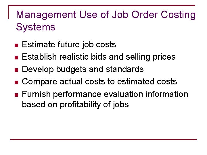 Management Use of Job Order Costing Systems n n n Estimate future job costs