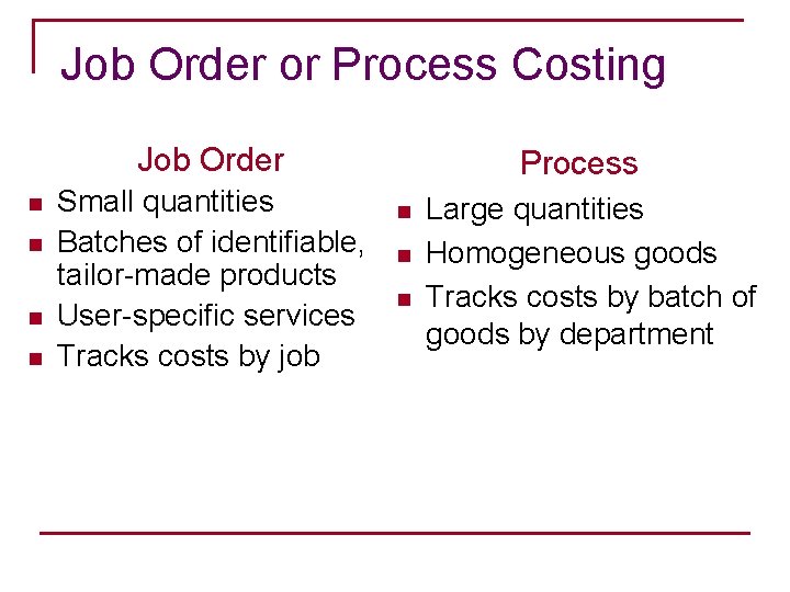 Job Order or Process Costing Job Order n n Small quantities Batches of identifiable,