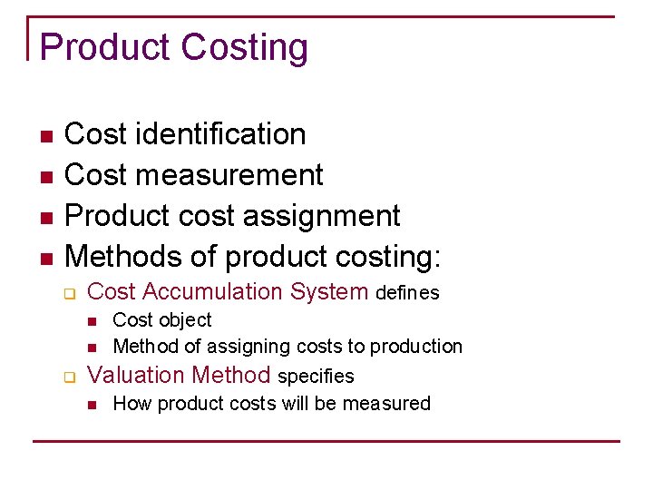 Product Costing Cost identification n Cost measurement n Product cost assignment n Methods of