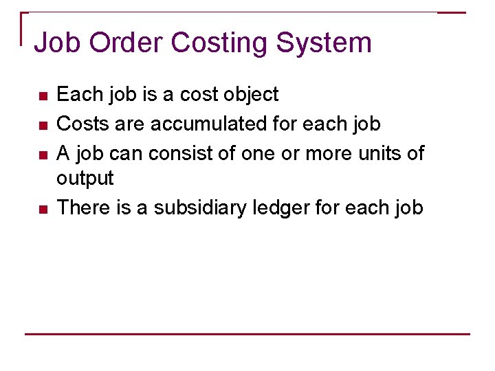 Job Order Costing System n n Each job is a cost object Costs are