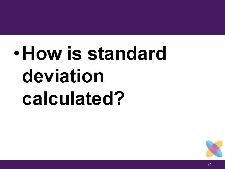  • How is standard deviation calculated? 34 