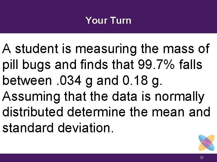 Your Turn A student is measuring the mass of pill bugs and finds that