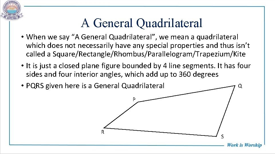 A General Quadrilateral • When we say “A General Quadrilateral”, we mean a quadrilateral