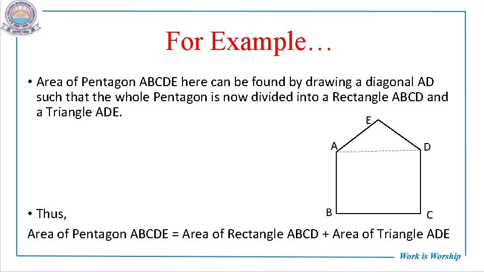 For Example… • Area of Pentagon ABCDE here can be found by drawing a