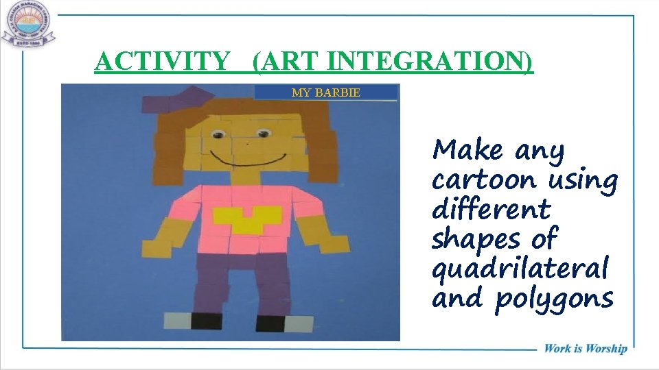 ACTIVITY (ART INTEGRATION) MY BARBIE Make any cartoon using different shapes of quadrilateral and