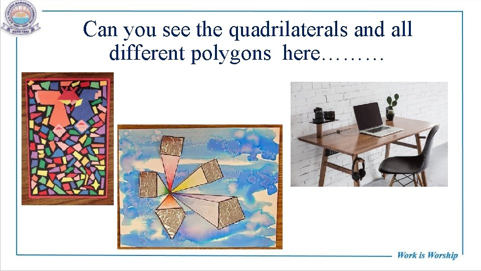 Can you see the quadrilaterals and all different polygons here……… 